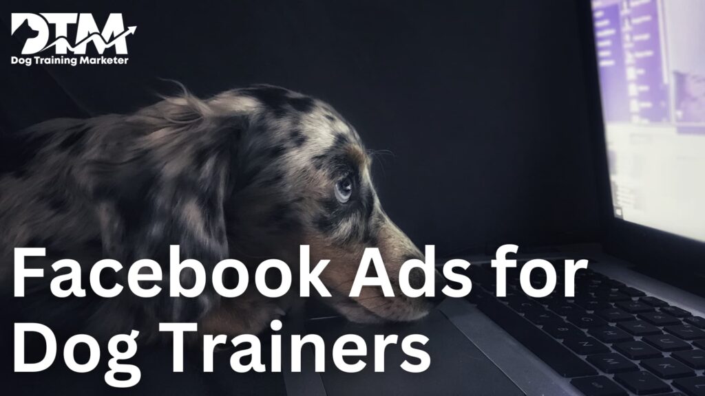 Facebook Ads for Dog Trainers – Best Guide To Grow Your Dog Training Business