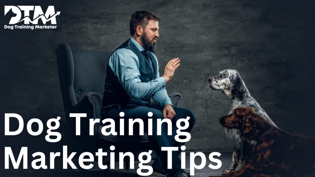 Dog Training Marketing Tips
