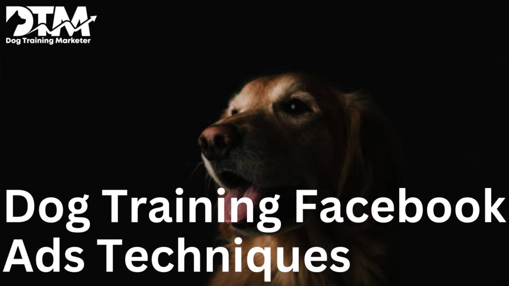 Dog Training Facebook Ads Techniques – Target Dog Parents on Facebook
